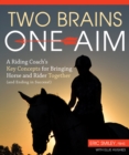 Two Brains, One Aim : A Riding Coach's Key Concepts for Bringing Horse and Rider Together (and Ending in Success!) - eBook