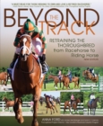 Beyond the Track : Retraining the Thoroughbred from Racehorse to Riding Horse - eBook
