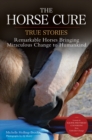 The Horse Cure : True Stories:  Remarkable Horses Bringing Miraculous Change to Humankind - eBook