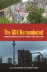 The GDR Remembered : Representations of the East German State since 1989 - eBook