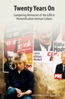 Twenty Years On : Competing Memories of the GDR in Postunification German Culture - eBook