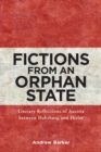 Fictions from an Orphan State : Literary Reflections of Austria between Habsburg and Hitler - eBook