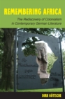 Remembering Africa : The Rediscovery of Colonialism in Contemporary German Literature - eBook