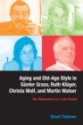 Aging and Old-Age Style in Gunter Grass, Ruth Kluger, Christa Wolf, and Martin Walser : The Mannerism of a Late Period - eBook