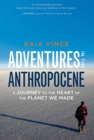 Adventures in the Anthropocene : A Journey to the Heart of the Planet We Made - eBook