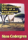 The Adventurous Life of a Vagabond Hunter : From South America to East Africa, the Life of a Professional Hunter - eBook