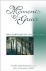 Moments of Grace : When God Touches Our Lives Unexpectedly - Book