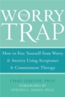 The Worry Trap : How to Free Yourself from Worry & Anxiety using Acceptance and Commitment Therapy - Book
