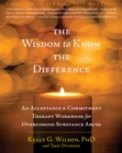 Wisdom to Know the Difference : An Acceptance and Commitment Therapy Workbook for Overcoming Substance Abuse - eBook