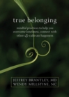 True Belonging : Mindful Practices to Help You Overcome Loneliness, Connect with Others, and Cultivate Happiness - eBook