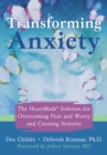 Transforming Anxiety : The HeartMath Solution for Overcoming Fear and Worry and Creating Serenity - eBook