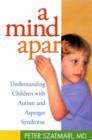 A Mind Apart : Understanding Children with Autism and Asperger Syndrome - Book