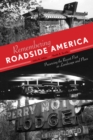 Remembering Roadside America : Preserving the Recent Past as Landscape and Place - eBook