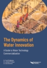 The Dynamics of Water Innovation A Guide to Water Technology Commercialization - eBook
