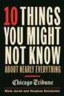 10 Things You Might Not Know About Nearly Everything : A collection of fascinating historical, scientific and cultural facts about people, places and things - eBook