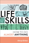 Life Skills : How to Do Almost Anything - eBook