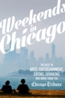 Weekends in Chicago : The Best in Arts, Entertainment, Eating, Drinking and More from the Chicago Tribune - eBook