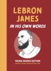 LeBron James: In His Own Words: Young Reader Edition - eBook