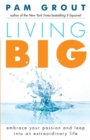 Living Big : Embrace Your Passion and Leap Into an Extraordinary Life (For Readers of The Course in Miracles Experiment and Thank & Grow Rich) - Book