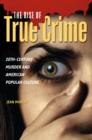 The Rise of True Crime : 20th-Century Murder and American Popular Culture - eBook