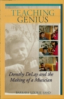 Teaching Genius : Dorothy DeLay and the Making of a Musician - eBook
