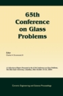 65th Conference on Glass Problems : A Collection of Papers Presented at the 65th Conference on Glass Problems, The Ohio State Univetsity, Columbus, Ohio (October 19-20, 2004), Volume 26, Issue 1 - Book