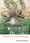 Mysterious Creatures : A Guide to Cryptozoology [2 volumes] - eBook
