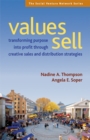 Values Sell : Transforming Purpose into Profit Through Creative Sales and Distribution Strategies - eBook