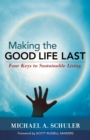 Making the Good Life Last : Four Keys to Sustainable Living - eBook