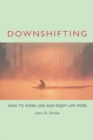 Downshifting : How to Work Less and Enjoy Life More - eBook
