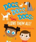 Dogs, Dogs, Dogs: I Love Them All - Book