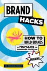 Brand Hacks : How to Build Brands by Fulfilling the Consumer Quest for Meaning - Book