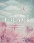 The Complete Book of Dreams : A Guide to Unlocking the Meaning and Healing Power of Your Dreams Volume 5 - Book