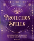 Protection Spells : An Enchanting Spell Book to Clear Negative Energy Volume 1 - Book