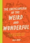 The Encyclopedia of the Weird and Wonderful : Curious and Incredible Facts that Will Blow Your Mind - Book
