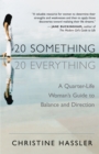 20-Something, 20-Everything : A Quarter-Life Woman's Guide to Balance and Direction - eBook
