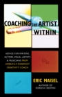 Coaching the Artist Within : Advice for Writers, Actors, Visual Artists, and Musicians from America's Foremost Creativity Coach - eBook
