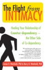 The Flight from Intimacy : Healing Your Relationship of Counter-dependence   The Other Side of Co-dependency - eBook