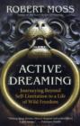Active Dreaming : Journeying Beyond Self-limitation to a Life of Wild Freedom - Book