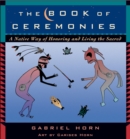 The Book of Ceremonies : A Native Way of Honoring and Living the Sacred - eBook