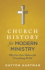 Church History for Modern Ministry : Why Our Past Matters for Everything We Do - eBook