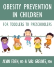 Obesity Prevention For Children : Before It's Too Late: A Program for Toddlers & Preschoolers - Book