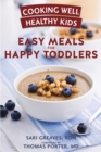 Cooking Well Healthy Kids: Easy Meals for Happy Toddlers - eBook
