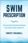 The Swim Prescription : How Swimming Can Improve Your Mood, Restore Health, Increase Physical Fitness and Revitalize Your Life - Book