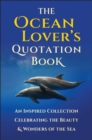 The Ocean Lover's Quotation Book : An Inspired Collection Celebrating the Beauty & Wonders of the Sea - Book