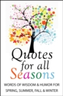 Quotes For All Seasons : Words of Wisdom and Humor for Spring, Summer, Fall and Winter - Book