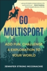 Go Multisport : Add Fun, Challenge & Exploration to Your World - Book