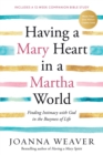 Having a Mary Heart in a Martha World : Finding Intimacy with God in the Busyness of Life - Book