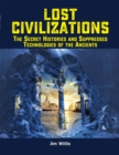 Lost Civilizations : The Secret Histories and Suppressed Technologies of the Ancients - eBook