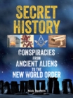 Secret History : Conspiracies from Ancient Aliens to the New World Order - eBook